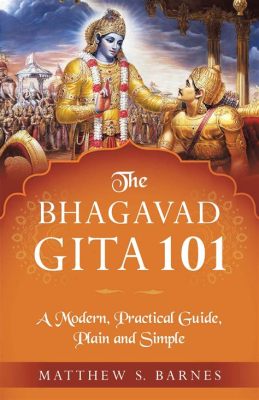  The Gita: A Practical Guide to Living Spiritually - Unveiling Timeless Wisdom Through Poetic Prose